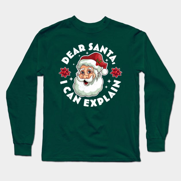 Dear Santa I Can Explain - Santa Claus Xmas Ugly Christmas Long Sleeve T-Shirt by OrangeMonkeyArt